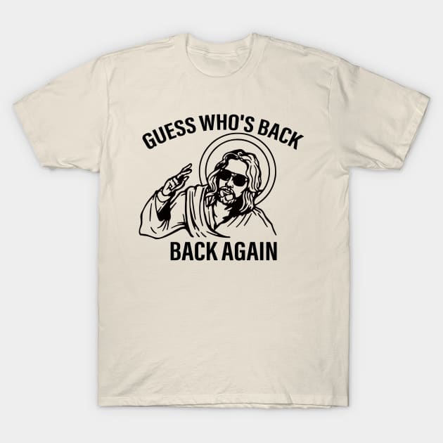 Funny Jesus Guess Who's Back Again T-Shirt by RansomBergnaum